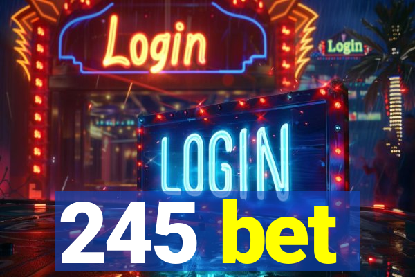 245 bet